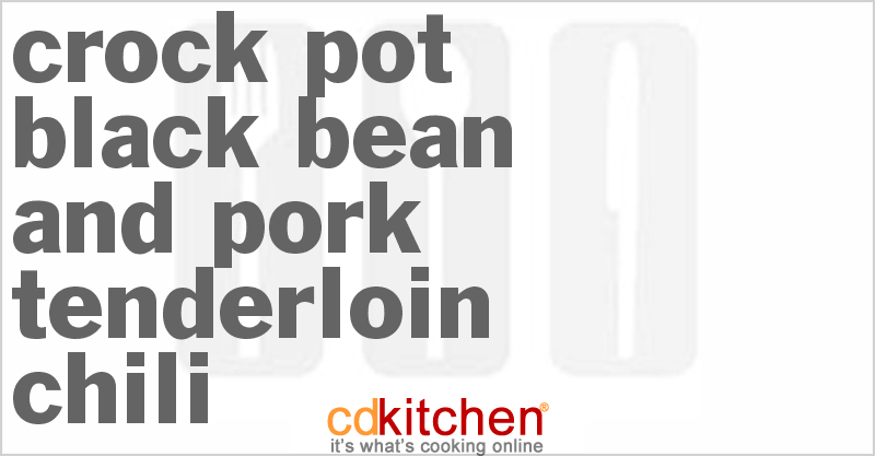 Black Bean And Pork Tenderloin Chili - CDKitchen.com