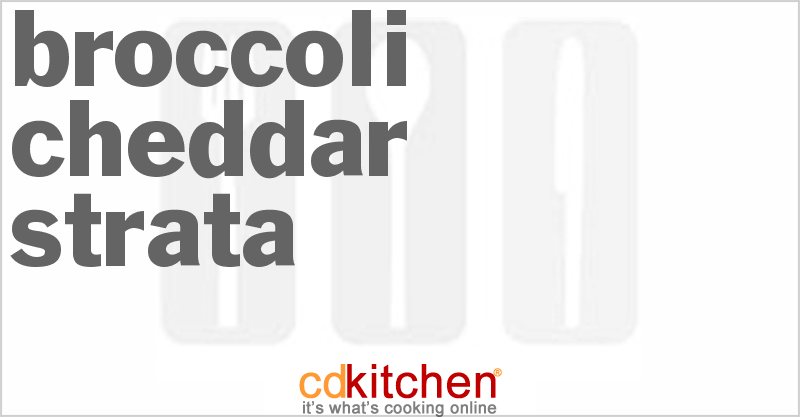 Broccoli-cheddar Strata - CDKitchen.com
