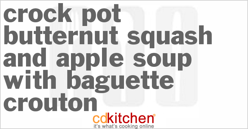 Butternut Squash And Apple Soup With Baguette Crouton - CDKitchen.com