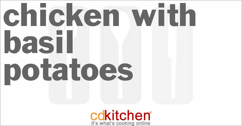 Chicken With Basil Potatoes - CDKitchen.com
