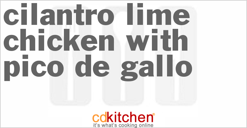 Cilantro Lime Chicken With Pico De Gallo - CDKitchen.com