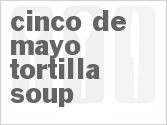 recipe for cinco de mayo tortilla soup