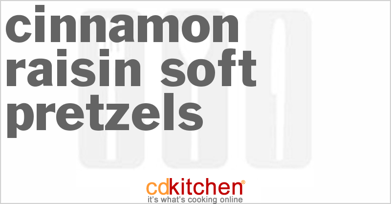 Cinnamon-Raisin Soft Pretzels - CDKitchen.com