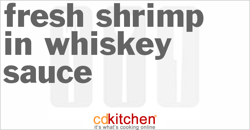 Fresh Shrimp In Whiskey Sauce - CDKitchen.com