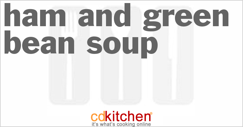 Ham And Green Bean Soup - CDKitchen.com