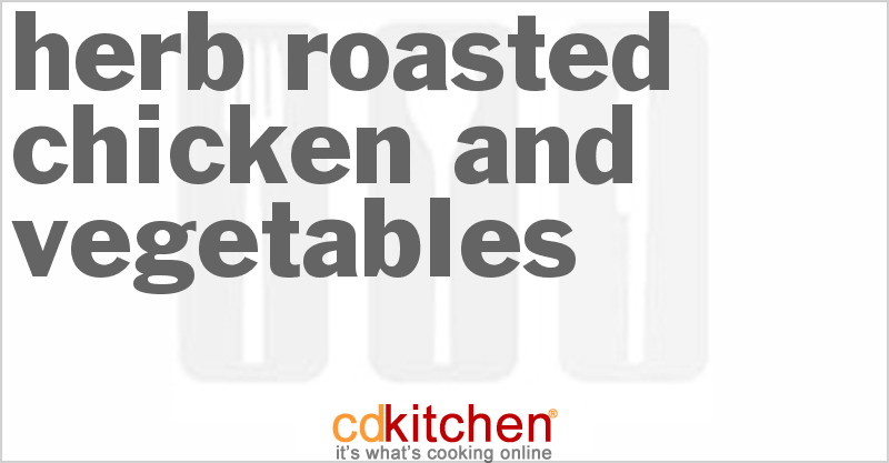 Herb Roasted Chicken and Vegetables - CDKitchen.com
