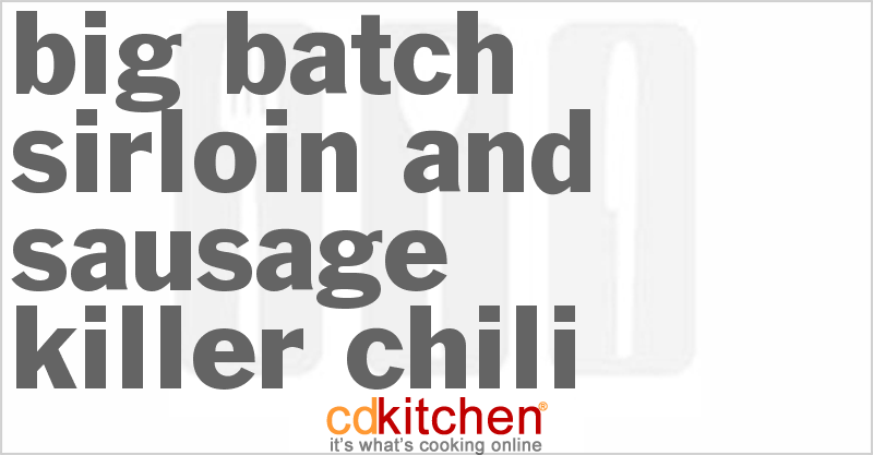 Big Batch Sirloin And Sausage Killer Chili - CDKitchen.com