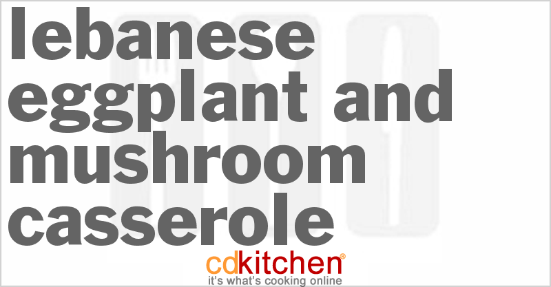 Lebanese Eggplant And Mushroom Casserole - CDKitchen.com