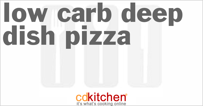 Low Carb Deep-Dish Pizza - CDKitchen.com