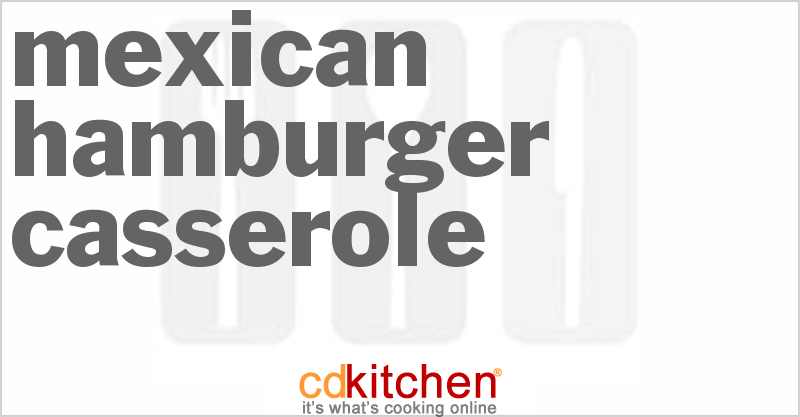 Mexican Hamburger Casserole - CDKitchen.com
