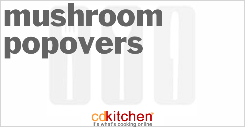 Mushroom Popovers - CDKitchen.com