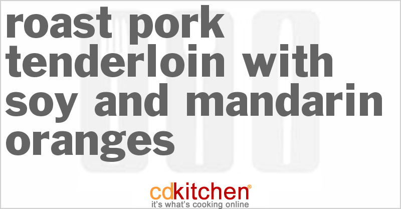 Roast Pork Tenderloin With Soy And Mandarin Oranges - CDKitchen.com