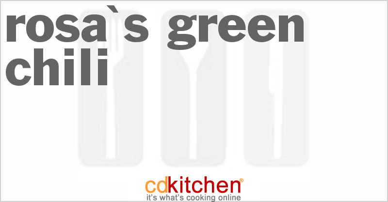 Rosa's Green Chili - CDKitchen.com