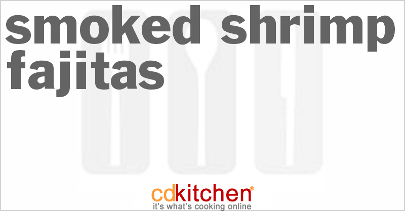 Smoked Shrimp Fajitas - CDKitchen.com