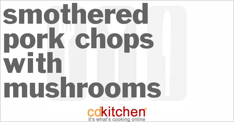 Smothered Pork Chops with Mushrooms - CDKitchen.com