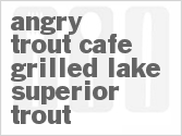 recipe for copycat angry trout cafe grilled lake superior trout