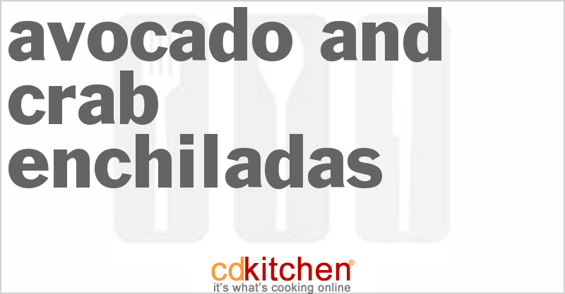Avocado and Crab Enchiladas - CDKitchen.com