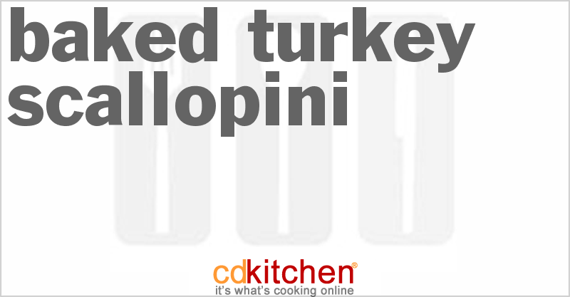 Baked Turkey Scallopini - CDKitchen.com