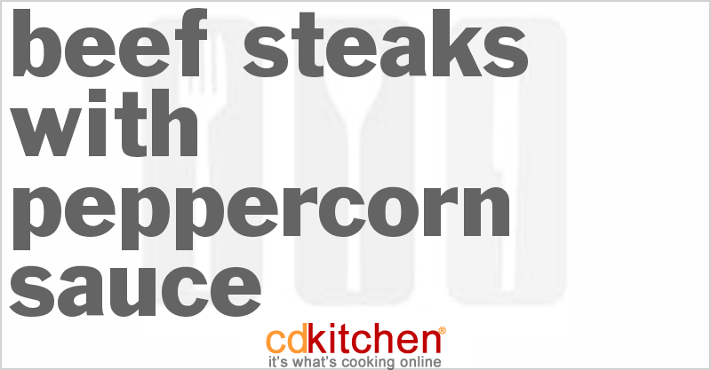 Beef Steaks With Peppercorn Sauce - CDKitchen.com