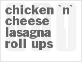 recipe for chicken 'n'  cheese lasagna roll-ups