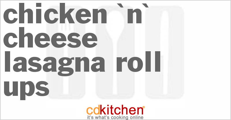 Chicken 'N'  Cheese Lasagna Roll-Ups - CDKitchen.com