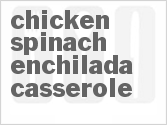 recipe for chicken spinach enchilada casserole