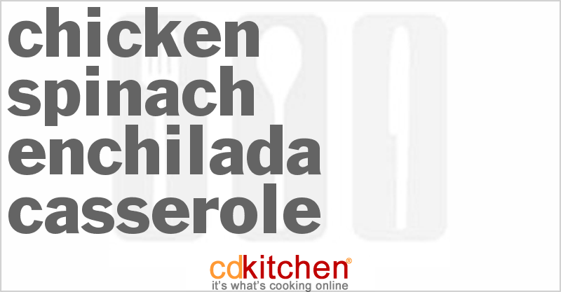 Chicken Spinach Enchilada Casserole - CDKitchen.com