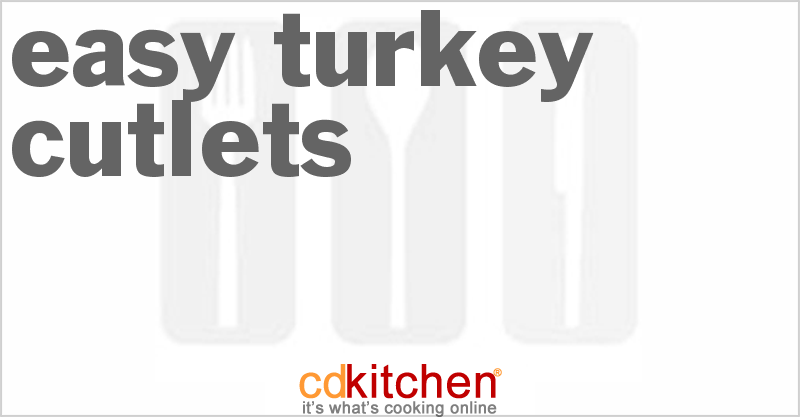 Easy Turkey Cutlets - CDKitchen.com