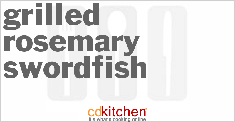Grilled Rosemary Swordfish - CDKitchen.com