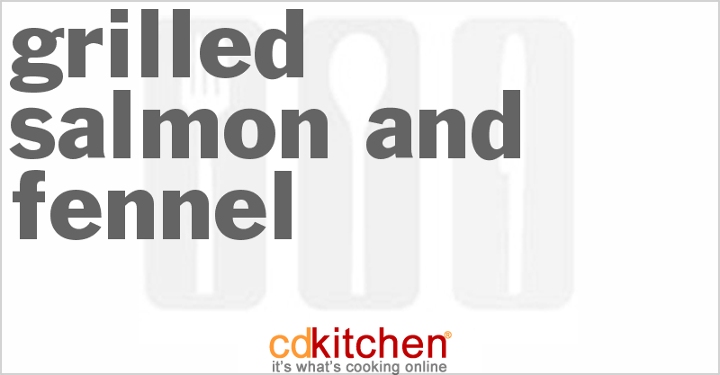 Grilled Salmon And Fennel - CDKitchen.com