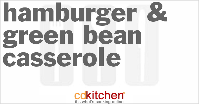 Hamburger & Green Bean Casserole - CDKitchen.com