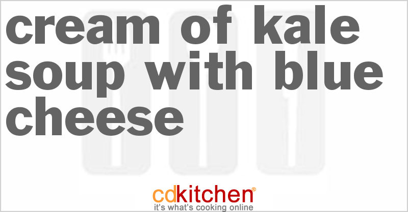Cream Of Kale Soup With Blue Cheese - CDKitchen.com