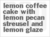 recipe for lemon coffee cake with lemon pecan streusel and lemon glaze