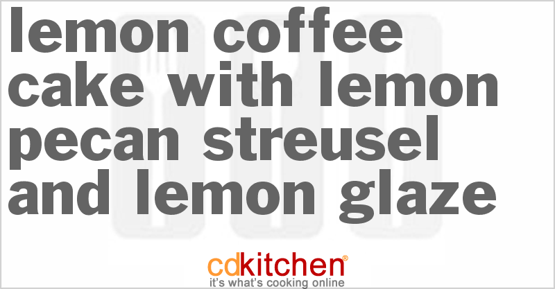 Lemon Coffee Cake With Lemon Pecan Streusel And Lemon Glaze - CDKitchen.com