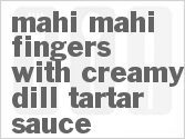 recipe for mahi mahi fingers with creamy dill tartar sauce