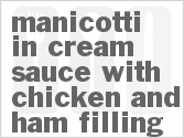 recipe for manicotti in cream sauce with chicken and ham filling