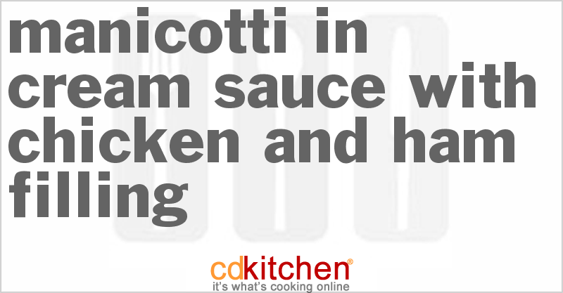 Manicotti in Cream Sauce with Chicken and Ham Filling - CDKitchen.com