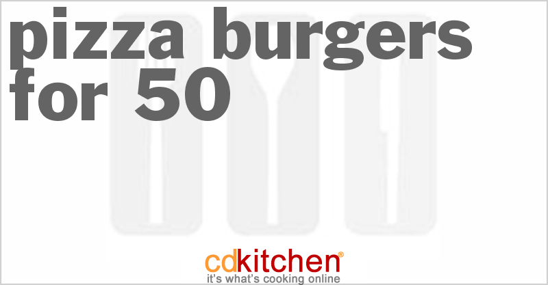 Pizza Burgers For 50 - CDKitchen.com