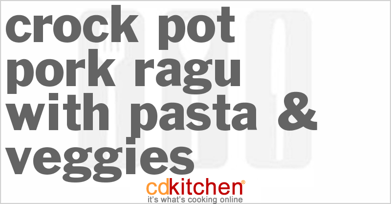Pork Ragu With Pasta & Veggies - CDKitchen.com