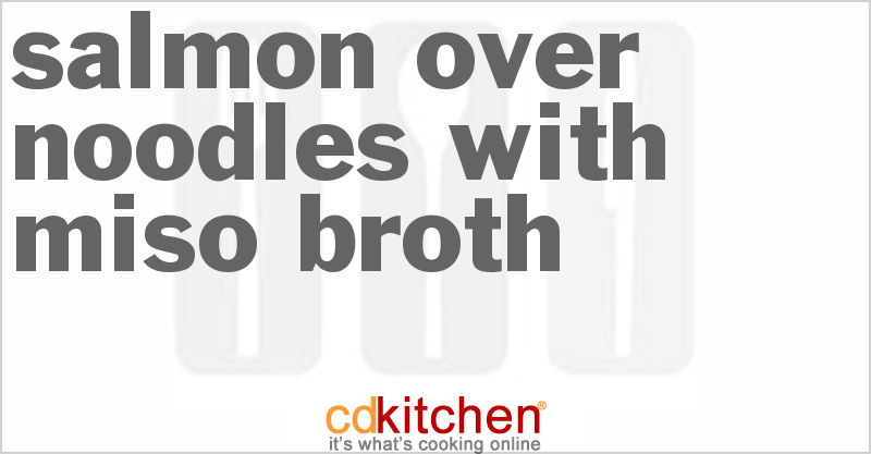 Salmon over Noodles with Miso Broth - CDKitchen.com
