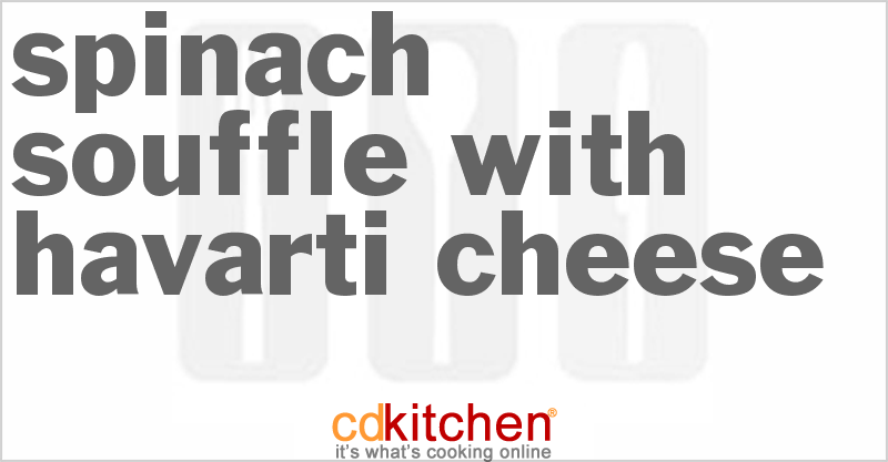Spinach Souffle With Havarti Cheese - CDKitchen.com
