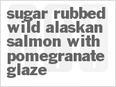 recipe for sugar rubbed wild alaskan salmon with pomegranate glaze