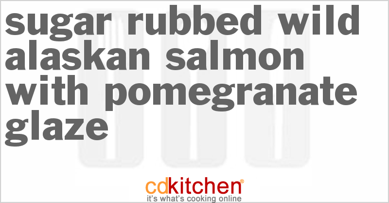 Sugar Rubbed Wild Alaskan Salmon with Pomegranate Glaze - CDKitchen.com