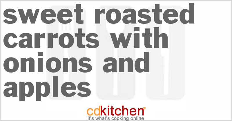 Sweet Roasted Carrots With Onions And Apples - CDKitchen.com