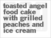 recipe for toasted angel food cake with grilled peaches and ice cream