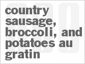 Country Sausage, Broccoli, and Potatoes Au Gratin