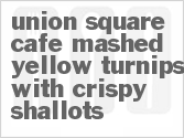Union Square Cafe Mashed Yellow Turnips with Crispy Shallots