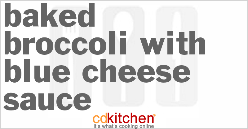 Baked Broccoli With Blue Cheese Sauce - CDKitchen.com