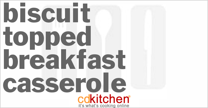 Biscuit Topped Breakfast Casserole - CDKitchen.com
