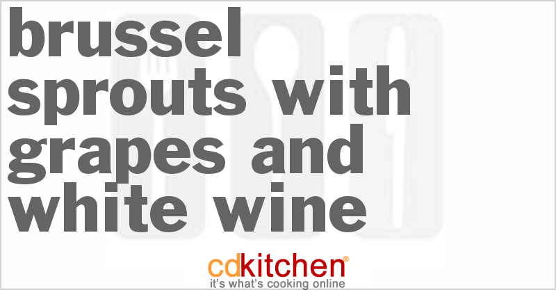 Brussel Sprouts with Grapes and White Wine - CDKitchen.com